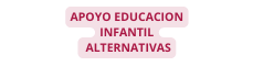 APOYO EDUCACION INFANTIL ALTERNATIVAS
